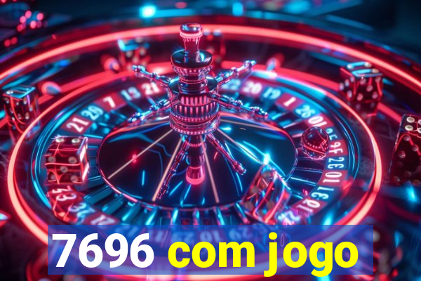 7696 com jogo